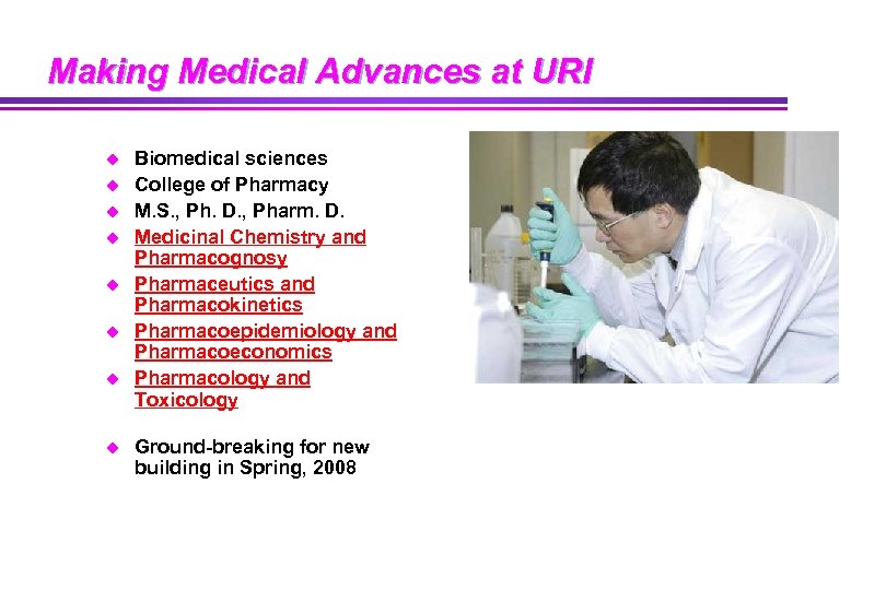 Making Medical Advances at URI u u u u Biomedical sciences College of Pharmacy