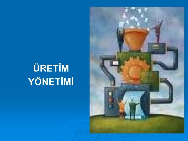 . ÜRETİM YÖNETİMİ 