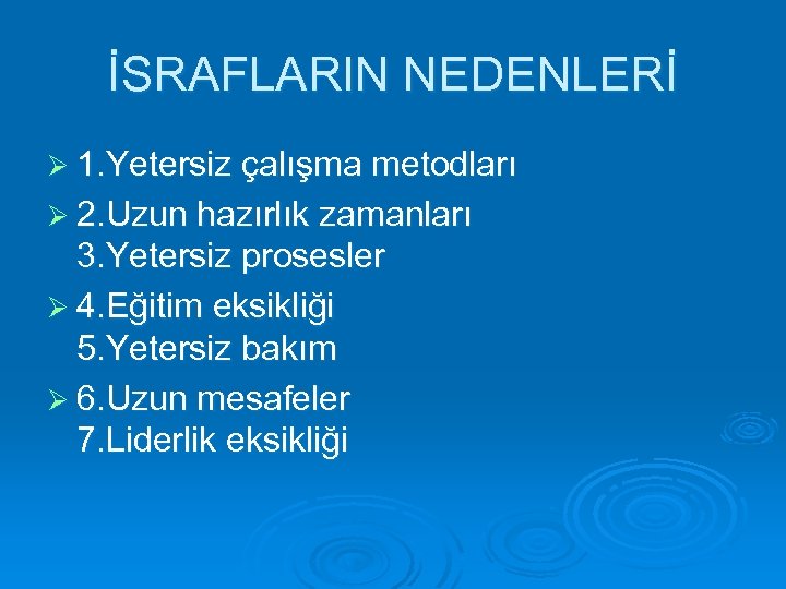 İSRAFLARIN NEDENLERİ Ø 1. Yetersiz çalışma metodları Ø 2. Uzun hazırlık zamanları 3. Yetersiz