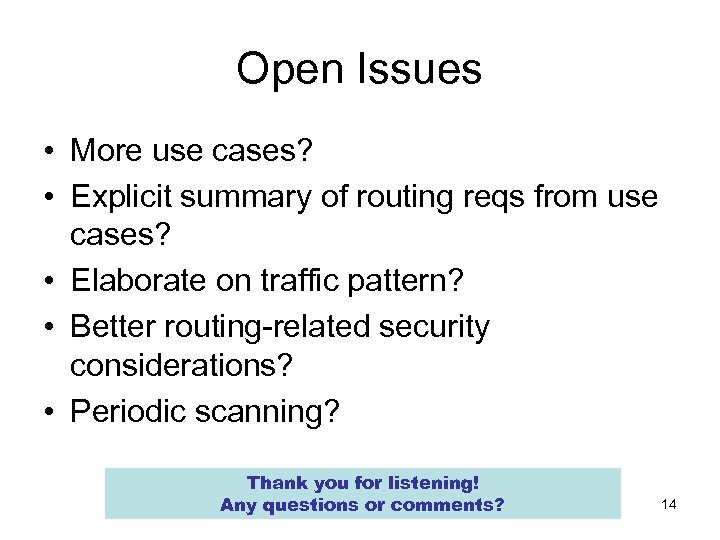 Open Issues • More use cases? • Explicit summary of routing reqs from use