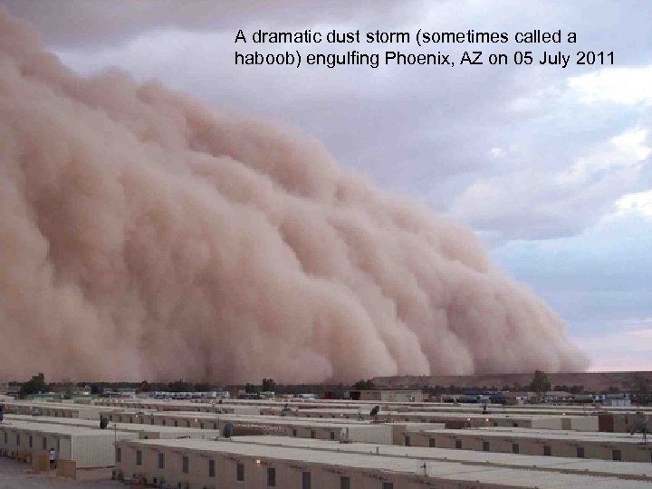 A dramatic dust storm (sometimes called a haboob) engulfing Phoenix, AZ on 05 July