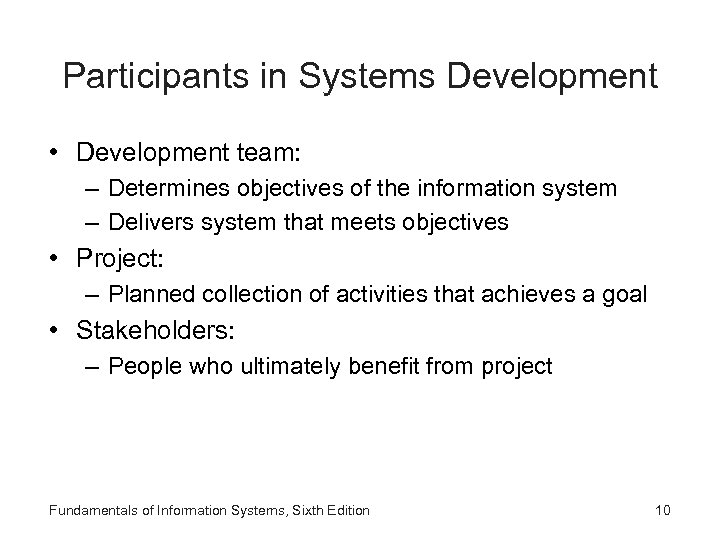 Participants in Systems Development • Development team: – Determines objectives of the information system