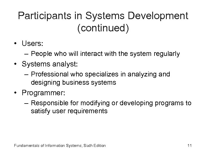 Participants in Systems Development (continued) • Users: – People who will interact with the