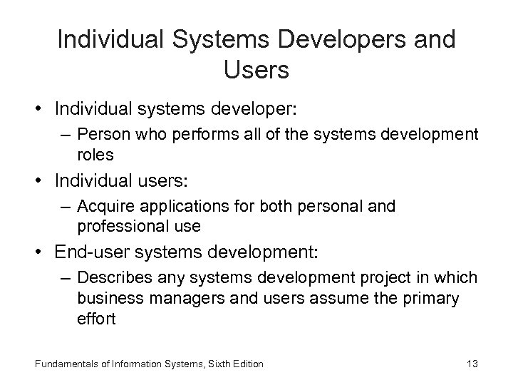 Individual Systems Developers and Users • Individual systems developer: – Person who performs all