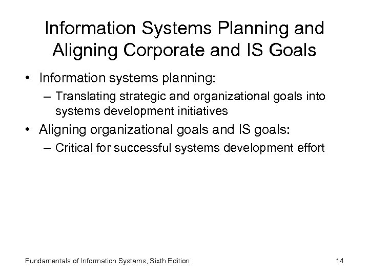 Information Systems Planning and Aligning Corporate and IS Goals • Information systems planning: –