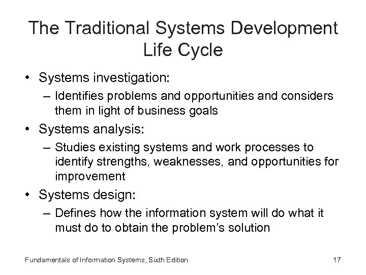 The Traditional Systems Development Life Cycle • Systems investigation: – Identifies problems and opportunities