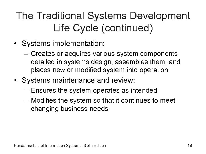 The Traditional Systems Development Life Cycle (continued) • Systems implementation: – Creates or acquires