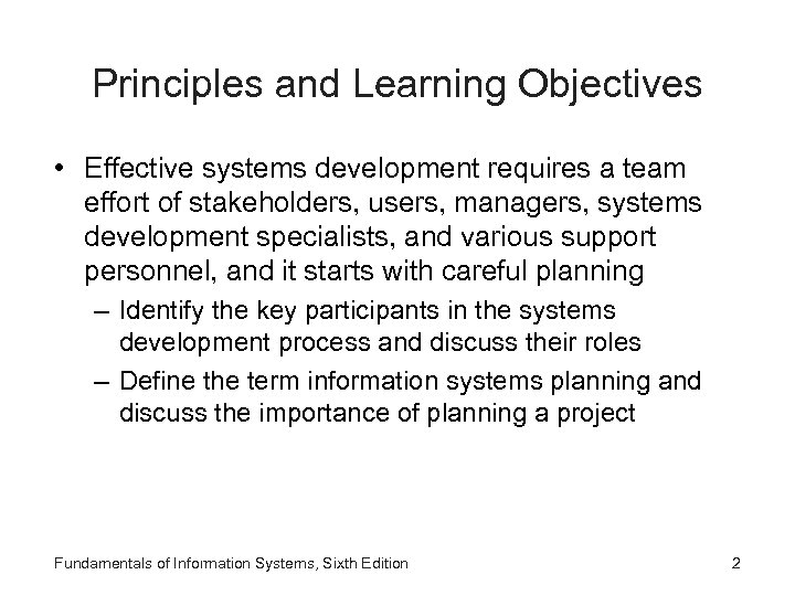 Principles and Learning Objectives • Effective systems development requires a team effort of stakeholders,