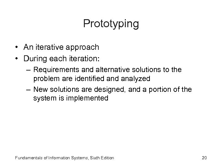 Prototyping • An iterative approach • During each iteration: – Requirements and alternative solutions