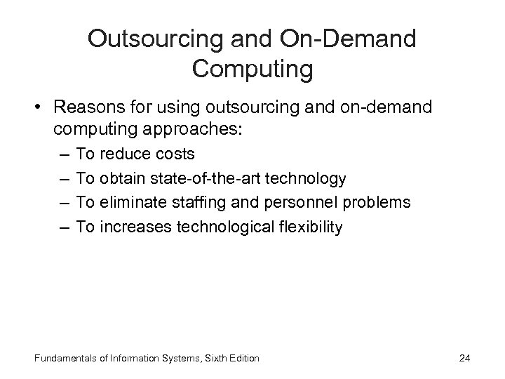 Outsourcing and On-Demand Computing • Reasons for using outsourcing and on-demand computing approaches: –