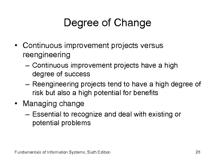 Degree of Change • Continuous improvement projects versus reengineering – Continuous improvement projects have