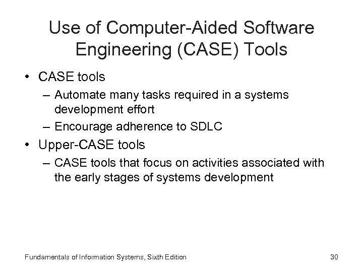 Use of Computer-Aided Software Engineering (CASE) Tools • CASE tools – Automate many tasks