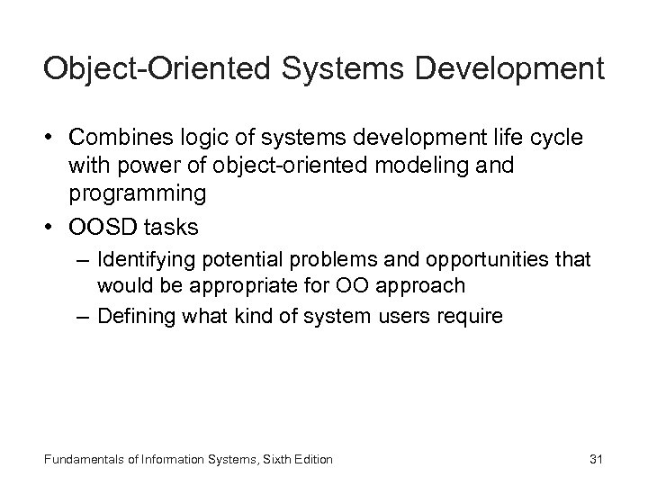 Object-Oriented Systems Development • Combines logic of systems development life cycle with power of