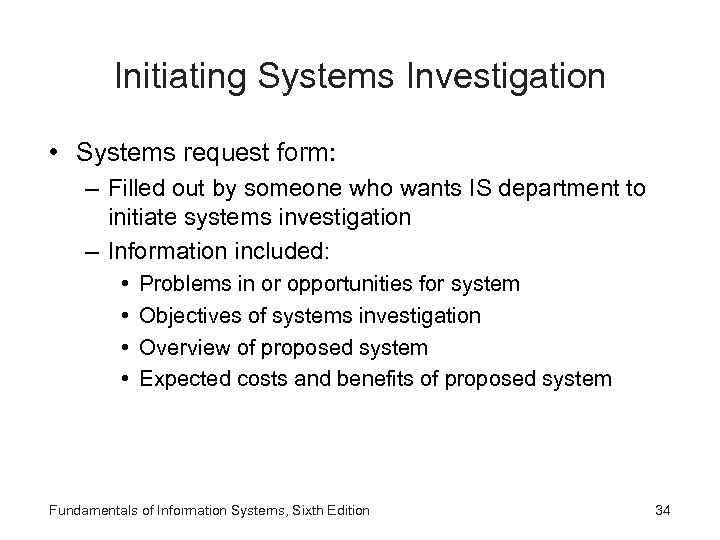 Initiating Systems Investigation • Systems request form: – Filled out by someone who wants