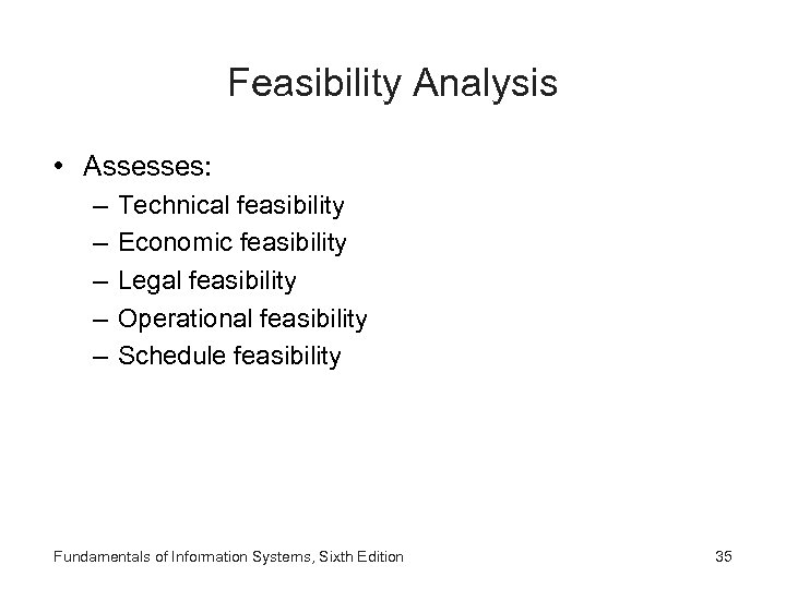 Feasibility Analysis • Assesses: – – – Technical feasibility Economic feasibility Legal feasibility Operational