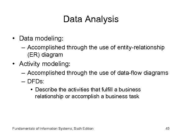 Data Analysis • Data modeling: – Accomplished through the use of entity-relationship (ER) diagram