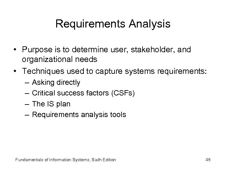 Requirements Analysis • Purpose is to determine user, stakeholder, and organizational needs • Techniques