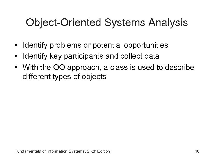 Object-Oriented Systems Analysis • Identify problems or potential opportunities • Identify key participants and