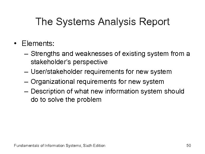 The Systems Analysis Report • Elements: – Strengths and weaknesses of existing system from