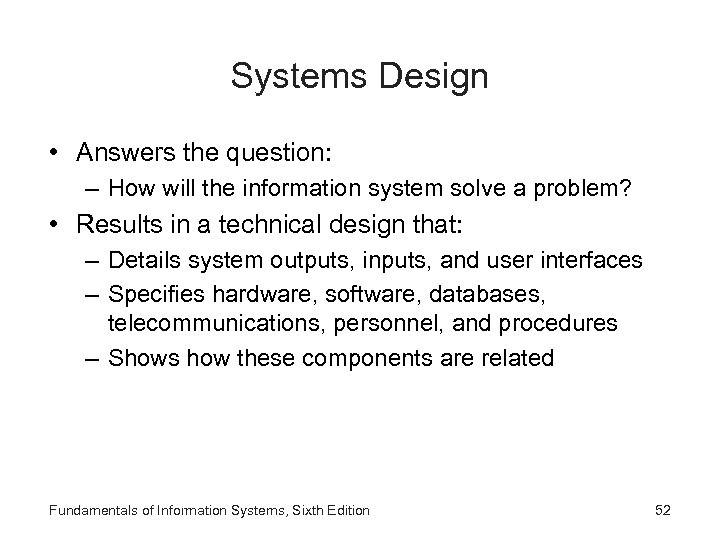 Systems Design • Answers the question: – How will the information system solve a