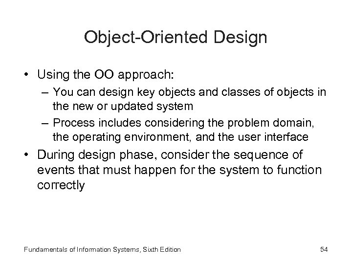 Object-Oriented Design • Using the OO approach: – You can design key objects and