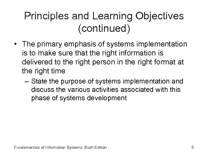 Principles and Learning Objectives (continued) • The primary emphasis of systems implementation is to