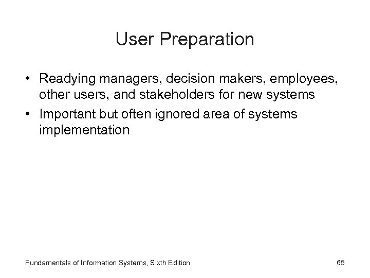 User Preparation • Readying managers, decision makers, employees, other users, and stakeholders for new