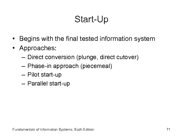 Start-Up • Begins with the final tested information system • Approaches: – – Direct