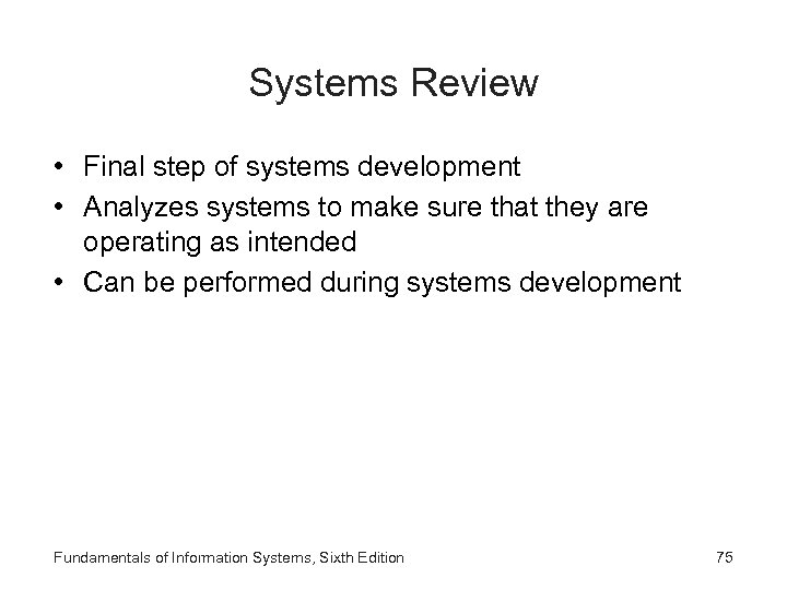 Systems Review • Final step of systems development • Analyzes systems to make sure