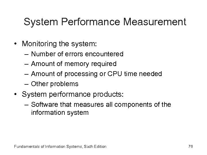 System Performance Measurement • Monitoring the system: – – Number of errors encountered Amount