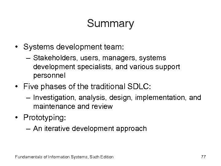 Summary • Systems development team: – Stakeholders, users, managers, systems development specialists, and various