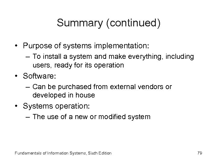 Summary (continued) • Purpose of systems implementation: – To install a system and make