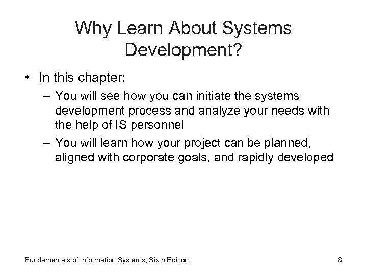 Why Learn About Systems Development? • In this chapter: – You will see how