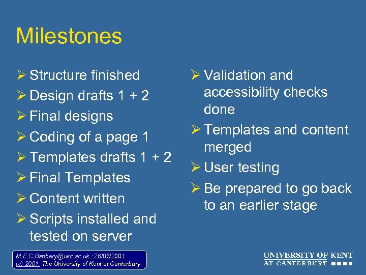 Milestones Ø Structure finished Ø Design drafts 1 + 2 Ø Final designs Ø