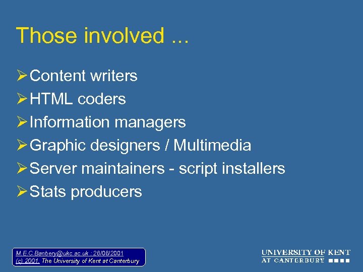 Those involved. . . Ø Content writers Ø HTML coders Ø Information managers Ø