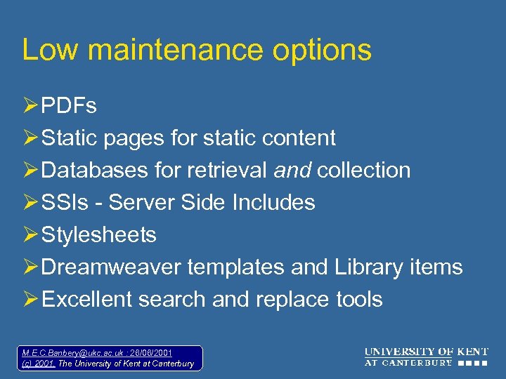 Low maintenance options Ø PDFs Ø Static pages for static content Ø Databases for