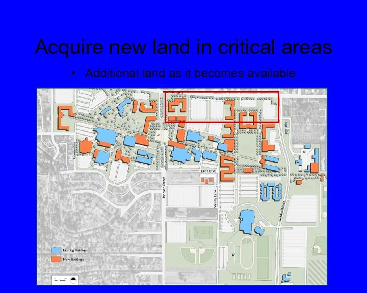Acquire new land in critical areas • Additional land as it becomes available 