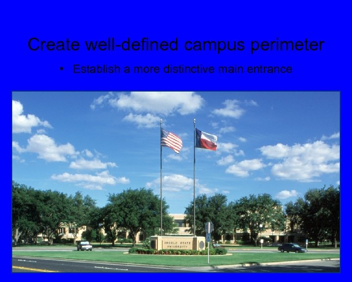 Create well-defined campus perimeter • Establish a more distinctive main entrance 