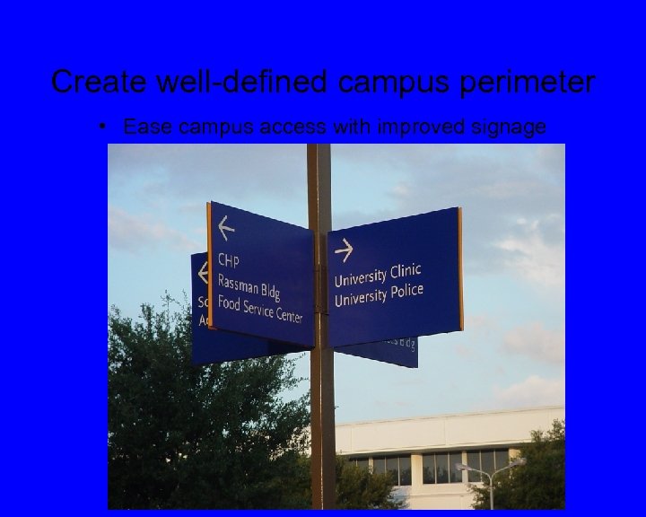 Create well-defined campus perimeter • Ease campus access with improved signage 