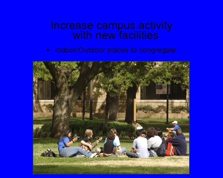 Increase campus activity with new facilities • Indoor/Outdoor places to congregate 