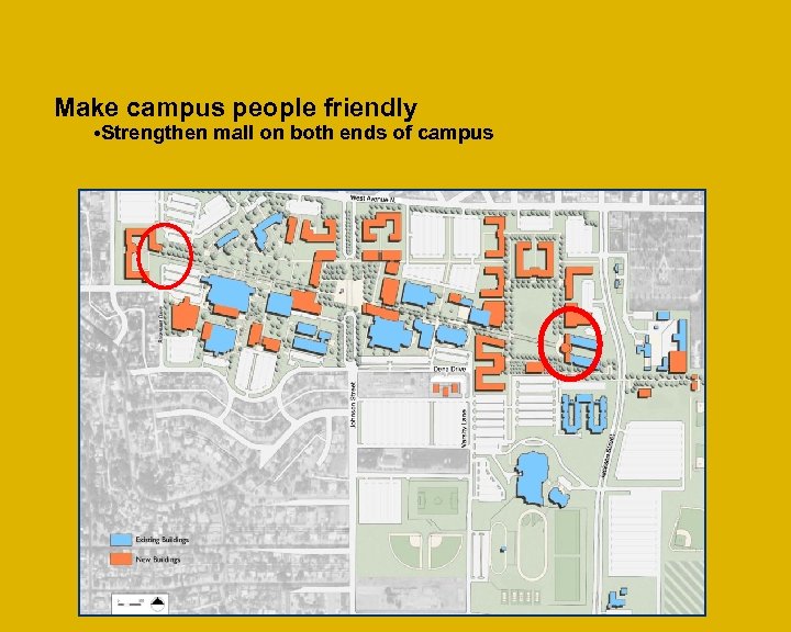 Make campus people friendly • Strengthen mall on both ends of campus 