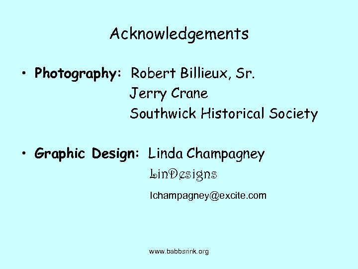 Acknowledgements • Photography: Robert Billieux, Sr. Jerry Crane Southwick Historical Society • Graphic Design: