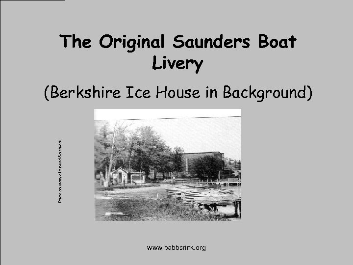The Original Saunders Boat Livery (Berkshire Ice House in Background) Photo courtesy of Around