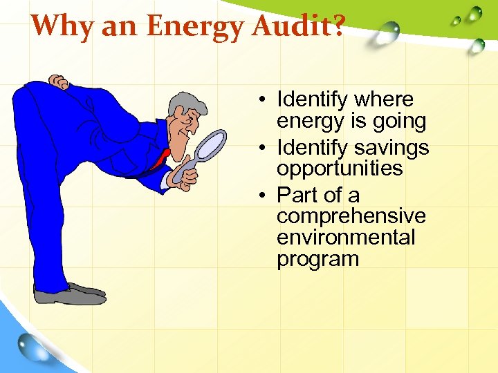 Why an Energy Audit? • Identify where energy is going • Identify savings opportunities