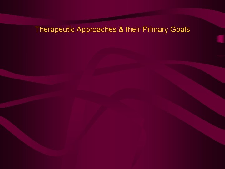 Therapeutic Approaches & their Primary Goals 