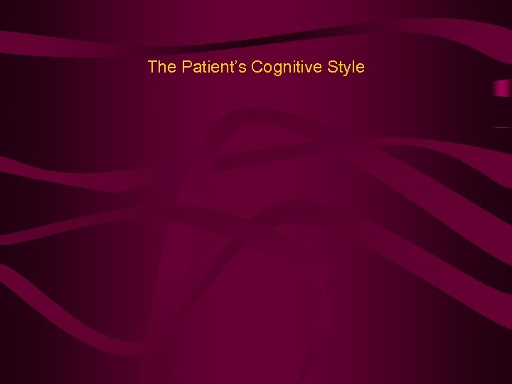The Patient’s Cognitive Style 