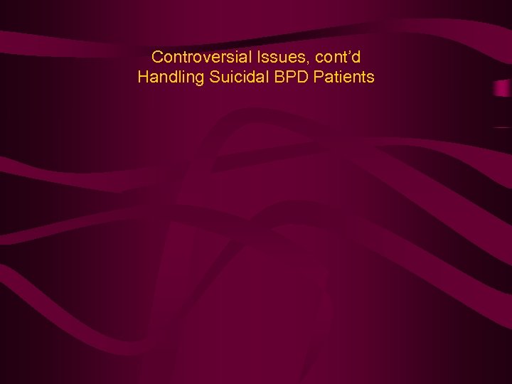 Controversial Issues, cont’d Handling Suicidal BPD Patients 