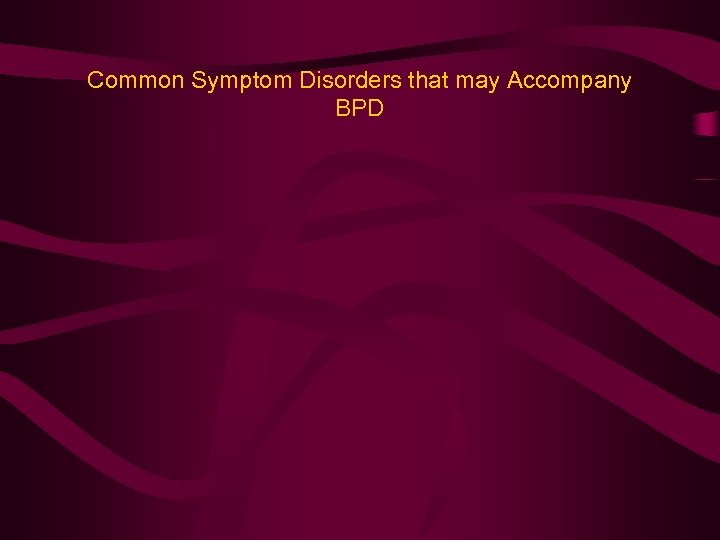 Common Symptom Disorders that may Accompany BPD 