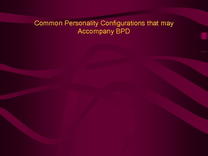 Common Personality Configurations that may Accompany BPD 
