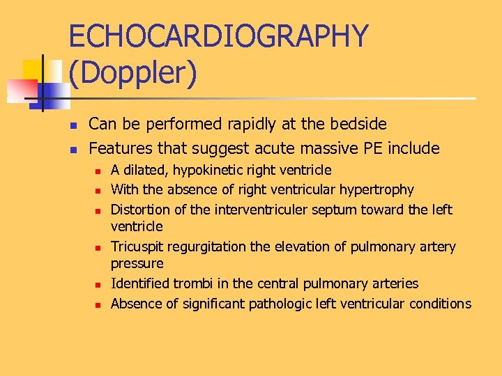 ECHOCARDIOGRAPHY (Doppler) n n Can be performed rapidly at the bedside Features that suggest